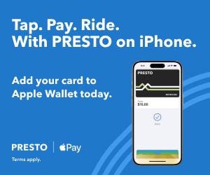 Tap. Pay. Ride. With PRESTO on iPhone. Add your card to Apple wallet today. Terms apply. 